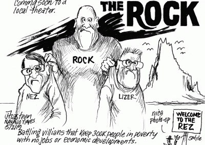 THE ROCK. Rock holds Nez and Lizer by their shirt collars. Coming soon to a theater near you. Battling villains that keep 300K people in poverty with no jobs or economic developments. Sidekicks say, Nice photo-op, next to sign that says Welcome to the Rez. Another sidekick smiles.